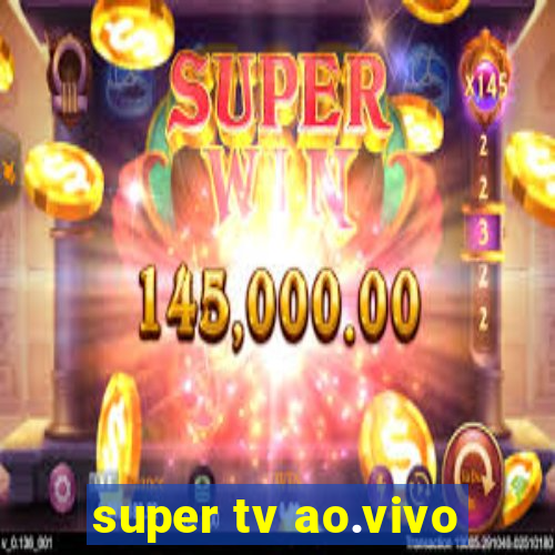 super tv ao.vivo